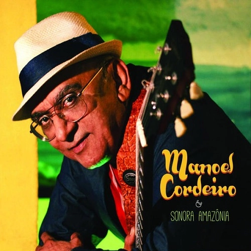 MANOEL CORDEIRO & SONORA AMAZONIA / マノエル・コルデイロ&ソノラ・アマゾニア / MANOEL CORDEIRO & SONORA AMAZONIA