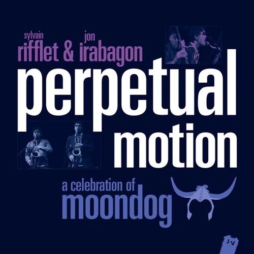 SYLVAIN RIFFLET & JON IRABAGON / シルヴァイン・リフレ&ジョン・イラバゴン / PERPETUAL MOTION (A CELEBRATION OF MOONDOG)