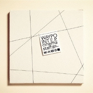 cinema staff / シネマ・スタッフ / WAYPOINT E.P.(初回限定盤) / WAYPOINT E.P.