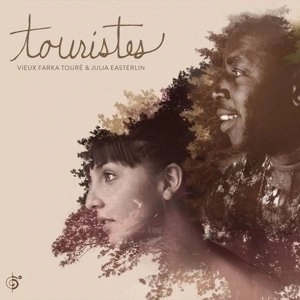 VIEUX FARKA TOURE & JULIA EASTERLIN / ヴィユー・ファルカ・トゥーレ&ジュリア・イースターリン / TOURISTES