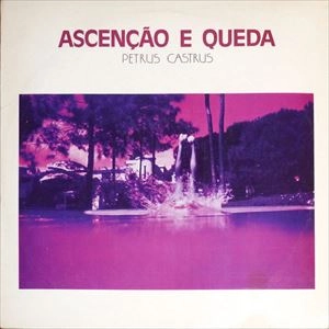PETRUS CASTRUS / ASCENCASO E QUEDA