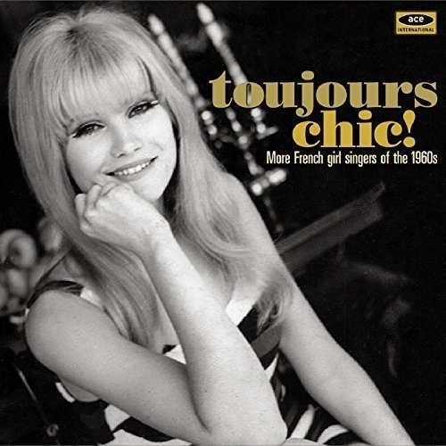 V.A. (ACE BEAT GIRLS) / TOUJOURS CHIC! MORE FRENCH GIRL SINGERS OF THE 1960S