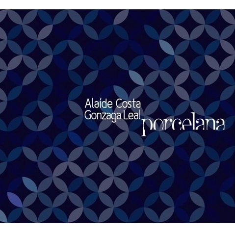 ALAIDE COSTA & GONZAGA LEAL / アライヂ・コスタ&ゴンザーガ・レアル / PORCELANA