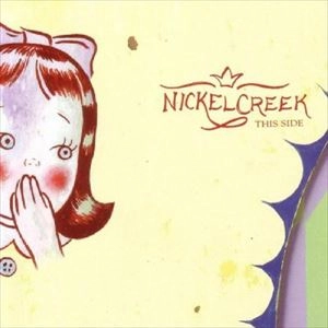 NICKEL CREEK / ニッケル・クリーク / THIS SIDE