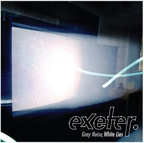 EXETER / GREY NOISE, WHITE LI