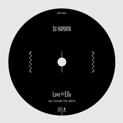DJ HAMAYA / Love=Ego feat. TAKUMA THE GREAT / So Long feat. Itto