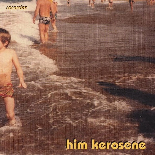 HIM KEROSENE / RECORDER