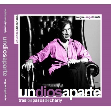 MIGUEL ANGEL DENTE / ミゲル・アンヘル・デンテ / UN DIOS APARTE - TRAS LOS PASOS DE CHARLY