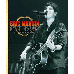 ERIC MARTIN / エリック・マーティン / オーヴァー・ジャパン-ライヴ・アット・赤坂BLITZ・アンド・モア<7DVD+2CD> / OVER JAPAN