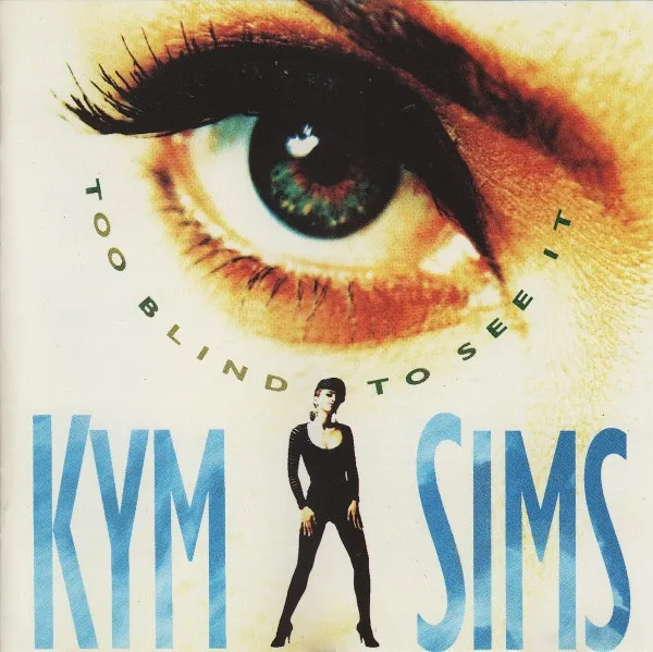 KYM SIMS / TOO BLIND TO SEE IT