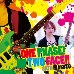 MAKOTO SATO / 佐藤誠 / ワン・フェイズ！トゥー・フェイス！！ / ONE PHASE! TWO FACE!!