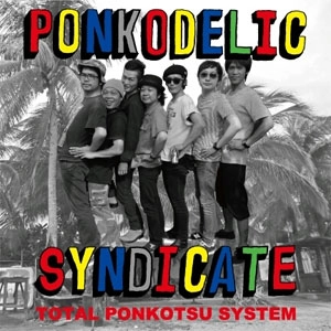 TOTAL PONKOTSU SYSTEM / PONKODELIC SYNDICATE