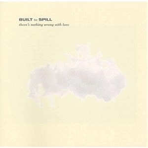 BUILT TO SPILL / ビルト・トゥ・スピル / THERE'S NOTHING WRONG WITH LOVE