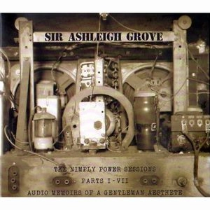 SIR ASHLEIGH GROVE / ニンプライ･パワー･セッションズ･パーツ I -VII / NIMPLY POWER SESSIONS PARTS I -VII