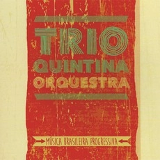 TRIO QUINTINA ORCHESTRA / トリオ・キンチーナ・オルケストラ / MUSICA BRASILEIRA PROGRESSIVA