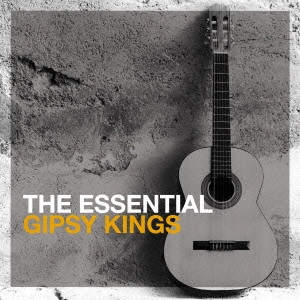 GIPSY KINGS / ジプシー・キングス / 究極ベスト~エッセンシャル・ジプシー・キングス