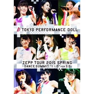 Tokyo Performance Doll / 東京パフォーマンスドール / "ZEPP TOUR 2015春 ~DANCE SUMMIT“1×0""ver3.0~ at Zepp DiverCity TOKYO 2015.5.6"