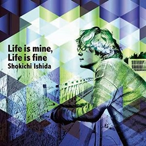 石田ショーキチ / Life is mine, Life is fine