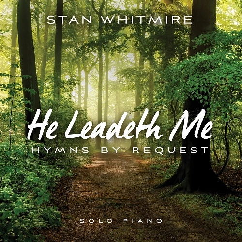 STAN WHITMIRE / HE LEADETH ME: HYMNS BY REQUEST