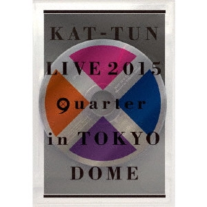 KAT-TUN / KAT-TUN LIVE 2015 quarter in TOKYO DOME