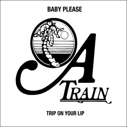A TRAIN / エー・トレイン / ベイビー・プリーズ / トリップ・オン・ユア・リップ / BABY PLEASE / TRIP ON YOUR LIP 