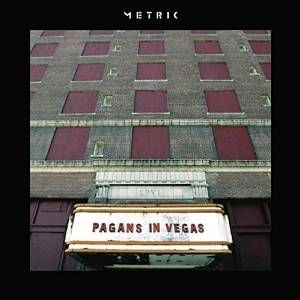 METRIC / メトリック / PAGANS IN VEGAS