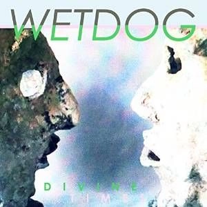 WETDOG / DIVINE TIMES
