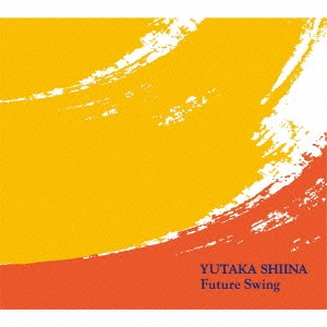 YUTAKA SHIINA / 椎名豊 / フューチャー・スイング / FUTURE SWING
