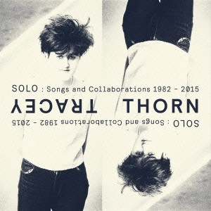 TRACEY THORN / トレイシー・ソーン / ソロ:ソングス・アンド・コラボレイションズ 1982-2015 / SOLO: SONGS AND COLLABORATIONS 1982-2015