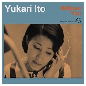YUKARI ITO / 伊東ゆかり / Without You