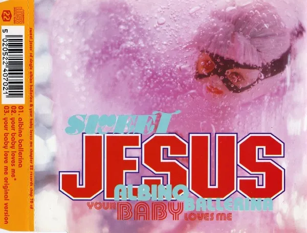 SWEET JESUS / ALBINO BALLERINA / YOUR BABY LOVES ME