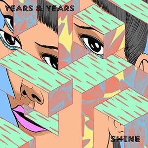YEARS & YEARS / イヤーズ&イヤーズ / SHINE