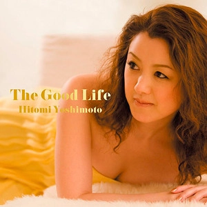 HITOMI YOSHIMOTO / 吉本ひとみ / The Good Life
