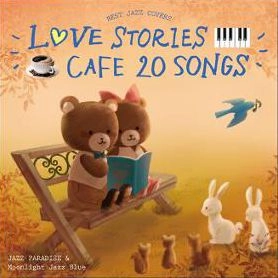 JAZZ PARADISE / ジャズ・パラダイス / カフェで流れるLOVE STORIES 20 ～BEST JAZZ COVERS～ / LOVE STORIES CAFE 20 SONGS