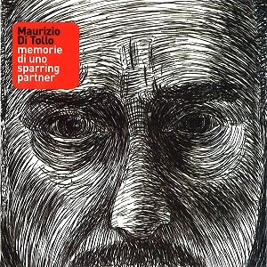 MAURIZIO DI TOLLO / MEMORIE DI UNO SPARRING PARTNER