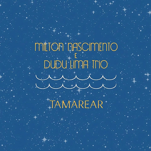 MILTON NASCIMENTO E DUDU LIMA TRIO / ミルトン・ナシメント&ドゥドゥ・リマ・トリオ / TAMAREAR