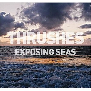 THRUSHES / スラッシズ / EXPOSING SEAS