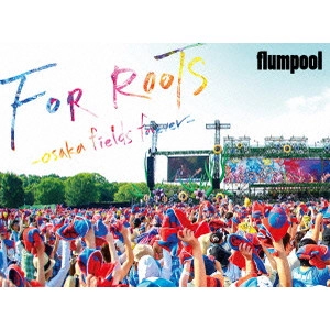 flumpool / flumpool 真夏の野外★LIVE 2015「FOR ROOTS」~オオサカ・フィールズ・フォーエバー~ at OSAKA OIZUMI RYOKUCHI