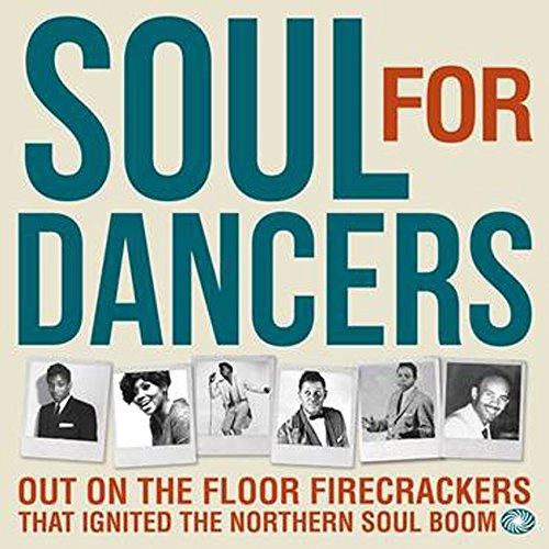 V.A. (SOUL FOR DANCERS) / オムニバス / SOUL FOR DANCERS: OUT ON THE FLOOR FIRECRACKERS THAT IGNITED THE NORTHERN SOUL BOOM
