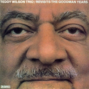 TEDDY WILSON / テディ・ウィルソン / リヴィジッツ・ザ・グッドマン・イヤーズ / Revisits The Goodman Years