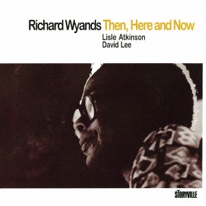 RICHARD WYANDS / リチャード・ワイアンズ / ゼン、ヒア・アンド・ナウ / "Then, Here And Now"
