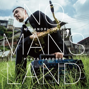 MASANORI OISHI / 大石将紀 / ノー･マンズ･ランド： マサノリオオイシ･プレイズ･ヤコブ･テル･ヴェルデュイ / NO MAN'S LAND: MASANORI OISHI PLAYS JACOB TER VELDHUIS 