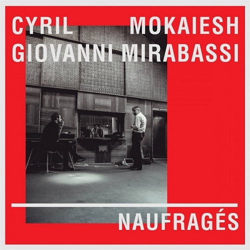 CYRIL MOKAIESH & GIOVANNI MIRABASSI / シリル・モカイエシュ&ジョヴァンニ・ミラバッシ / NAUFRAGES