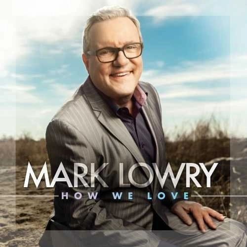 MARK LOWRY / HOW WE LOVE