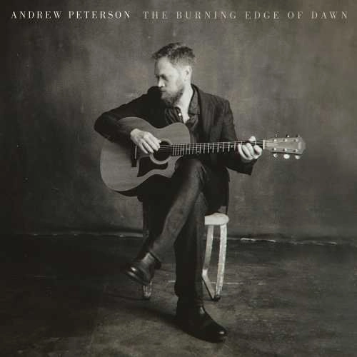 ANDREW PETERSON / THE BURNING EDGE OF DAWN