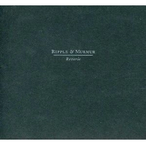 RIPPLE & MURMUR / REVERIE