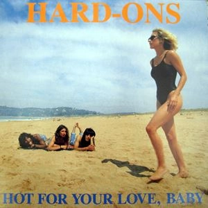 HARD-ONS / HOT FOR YOUR LOVE, BABY