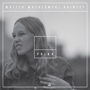 WOJTEK MAZOLEWSKI / ヴォイテク・マゾレフスキ / POLKA