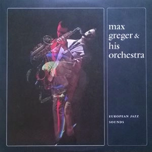 MAX GREGER / マックス・グレガー・ビッグ・バンド / EUROPIAN JAZZ SOUNDS