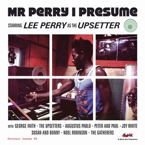 LEE PERRY / リー・ペリー / ミスター・ペリー・アイ・プリズーム / MR PERRY I PRESUME : STARRING LEE PERRRY AS THE UPSETTER